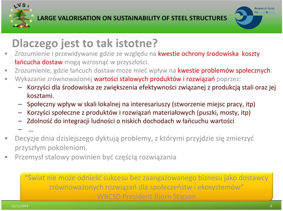 Wykazanie zrównoważonej wartości stalowych produktów i rozwiązań poprzez: Korzyści dla środowiska ze zwiększenia efektywności związanej z produkcją stali oraz jej kosztami.