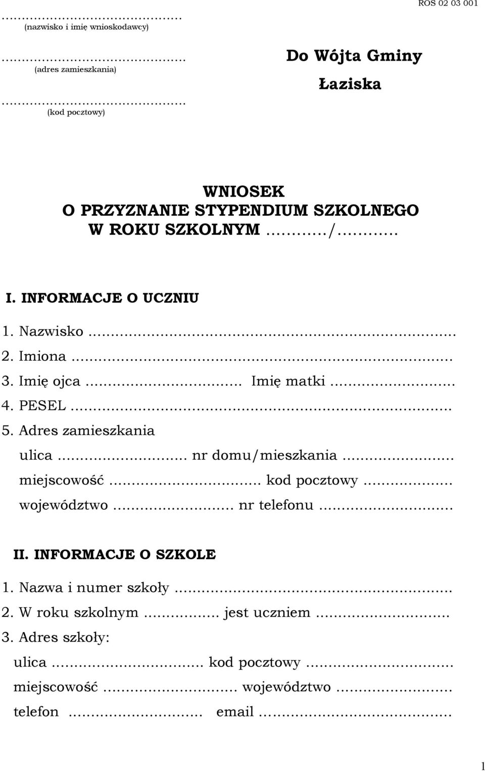 INFORMACJE O UCZNIU 1. Nazwisko... 2. Imiona... 3. Imię ojca... Imię matki... 4. PESEL... 5. Adres zamieszkania ulica... nr domu/mieszkania.