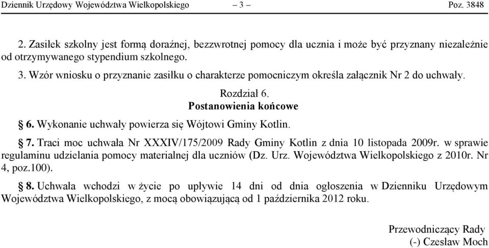 Traci moc uchwała Nr XXXIV/175/2009 Rady Gminy Kotlin z dnia 10 listopada 2009r. w sprawie regulaminu udzielania pomocy materialnej dla uczniów (Dz. Urz. Województwa Wielkopolskiego z 2010r.