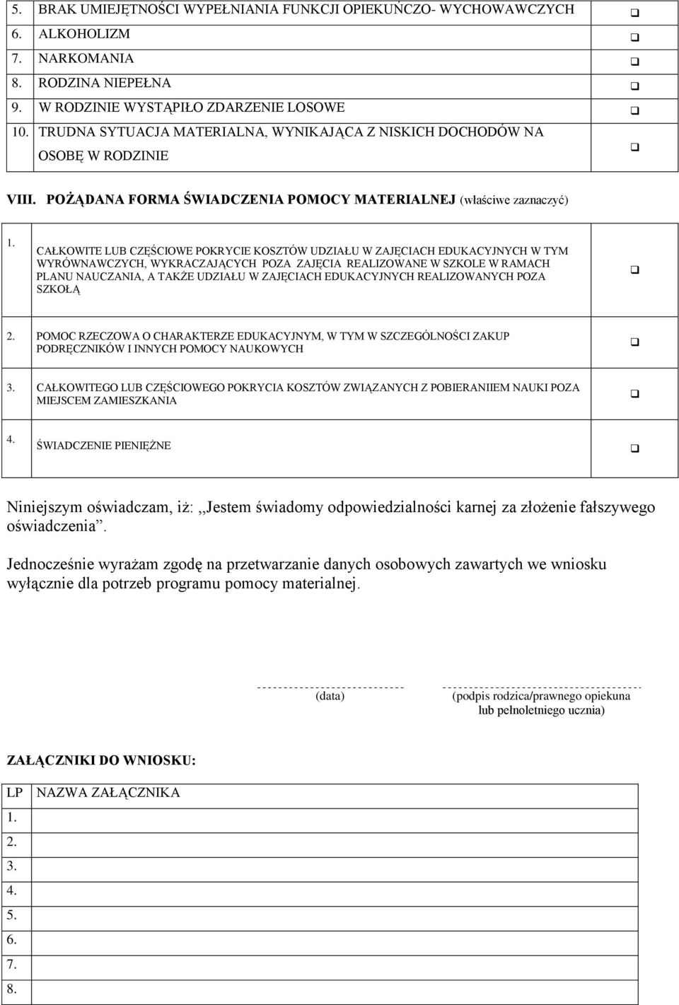 POŻĄDANA FORMA ŚWIADCZENIA POMOCY MATERIALNEJ (właściwe zaznaczyć) CAŁKOWITE LUB CZĘŚCIOWE POKRYCIE KOSZTÓW UDZIAŁU W ZAJĘCIACH EDUKACYJNYCH W TYM WYRÓWNAWCZYCH, WYKRACZAJĄCYCH POZA ZAJĘCIA