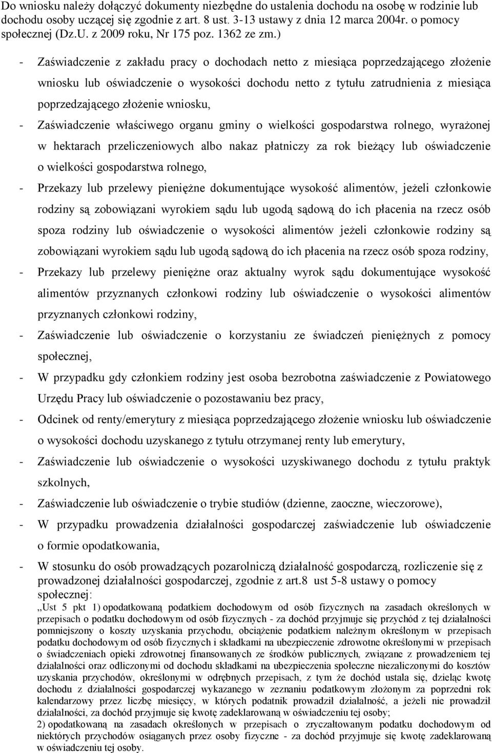 ) - Zaświadczenie z zakładu pracy o dochodach netto z miesiąca poprzedzającego złożenie wniosku lub oświadczenie o wysokości dochodu netto z tytułu zatrudnienia z miesiąca poprzedzającego złożenie