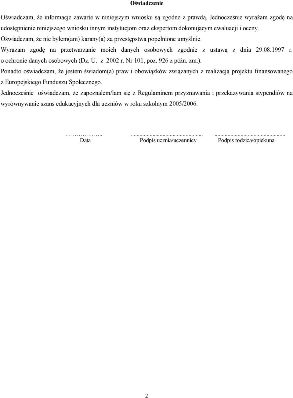 Oświadczam, że nie byłem(am) karany(a) za przestępstwa popełnione umyślnie. Wyrażam zgodę na przetwarzanie moich danych osobowych zgodnie z ustawą z dnia 29.08.1997 r. o ochronie danych osobowych (Dz.