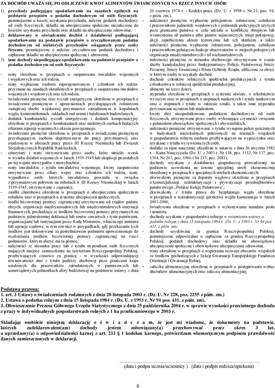 ubezpieczenie zdrowotne, 2) deklarowany w oświadczeniu dochód z działalności podlegającej opodatkowaniu na podstawie przepisów o zryczałtowanym podatku dochodowym od niektórych przychodów osiąganych