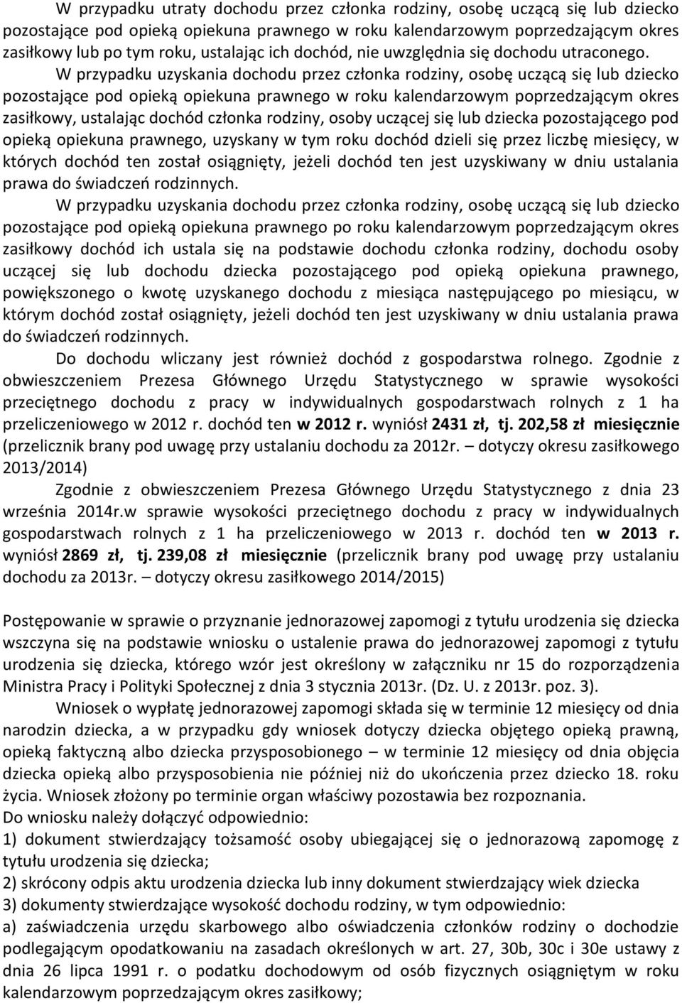 W przypadku uzyskania dochodu przez członka rodziny, osobę uczącą się lub dziecko pozostające pod opieką opiekuna prawnego w roku kalendarzowym poprzedzającym okres zasiłkowy, ustalając dochód