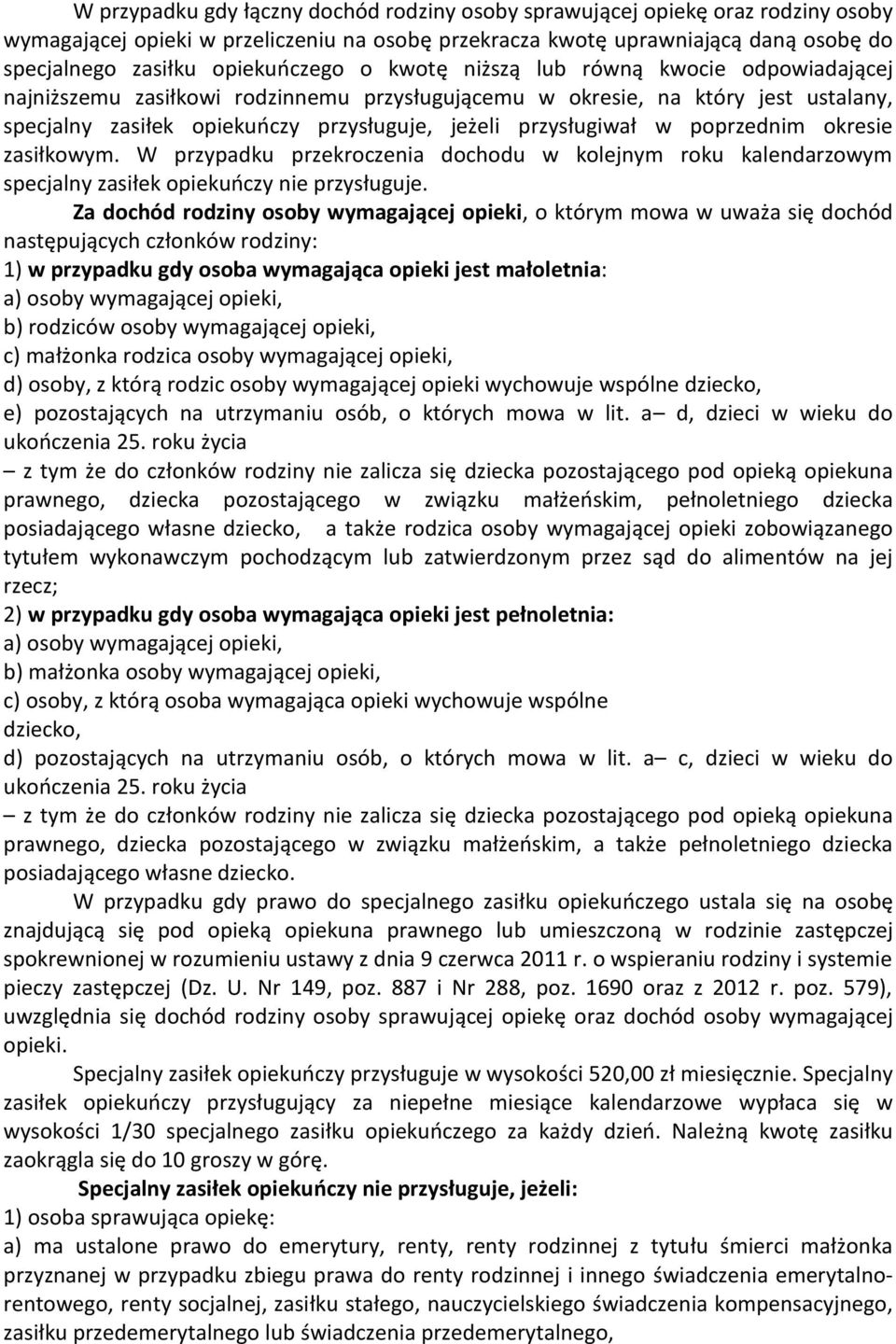 przysługiwał w poprzednim okresie zasiłkowym. W przypadku przekroczenia dochodu w kolejnym roku kalendarzowym specjalny zasiłek opiekuńczy nie przysługuje.