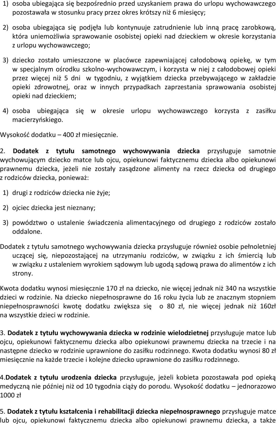 zapewniającej całodobową opiekę, w tym w specjalnym ośrodku szkolno-wychowawczym, i korzysta w niej z całodobowej opieki przez więcej niż 5 dni w tygodniu, z wyjątkiem dziecka przebywającego w