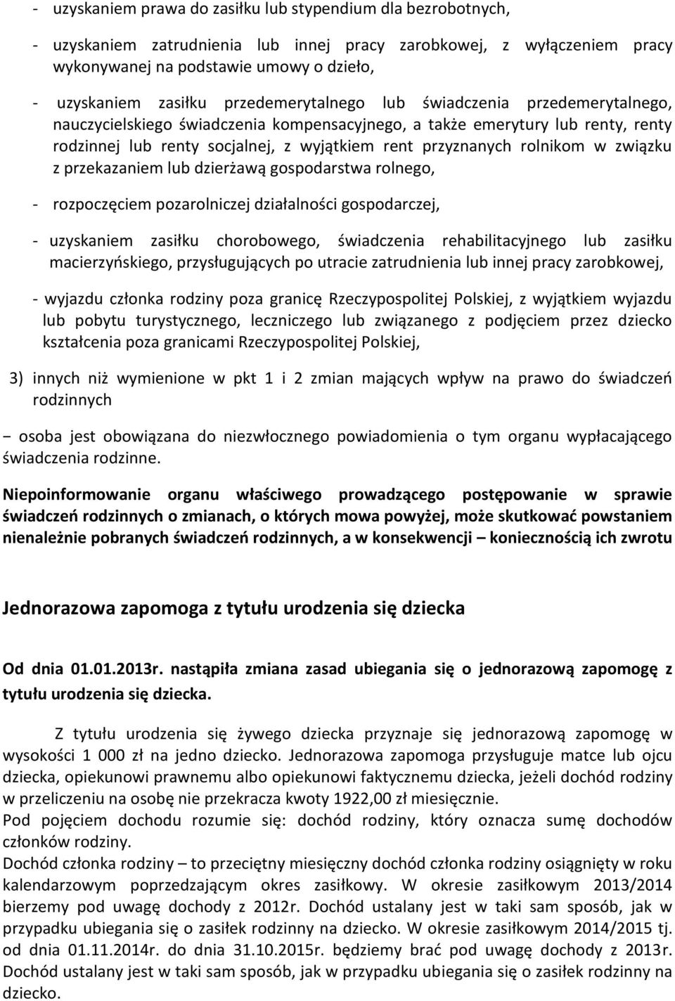 rolnikom w związku z przekazaniem lub dzierżawą gospodarstwa rolnego, - rozpoczęciem pozarolniczej działalności gospodarczej, - uzyskaniem zasiłku chorobowego, świadczenia rehabilitacyjnego lub