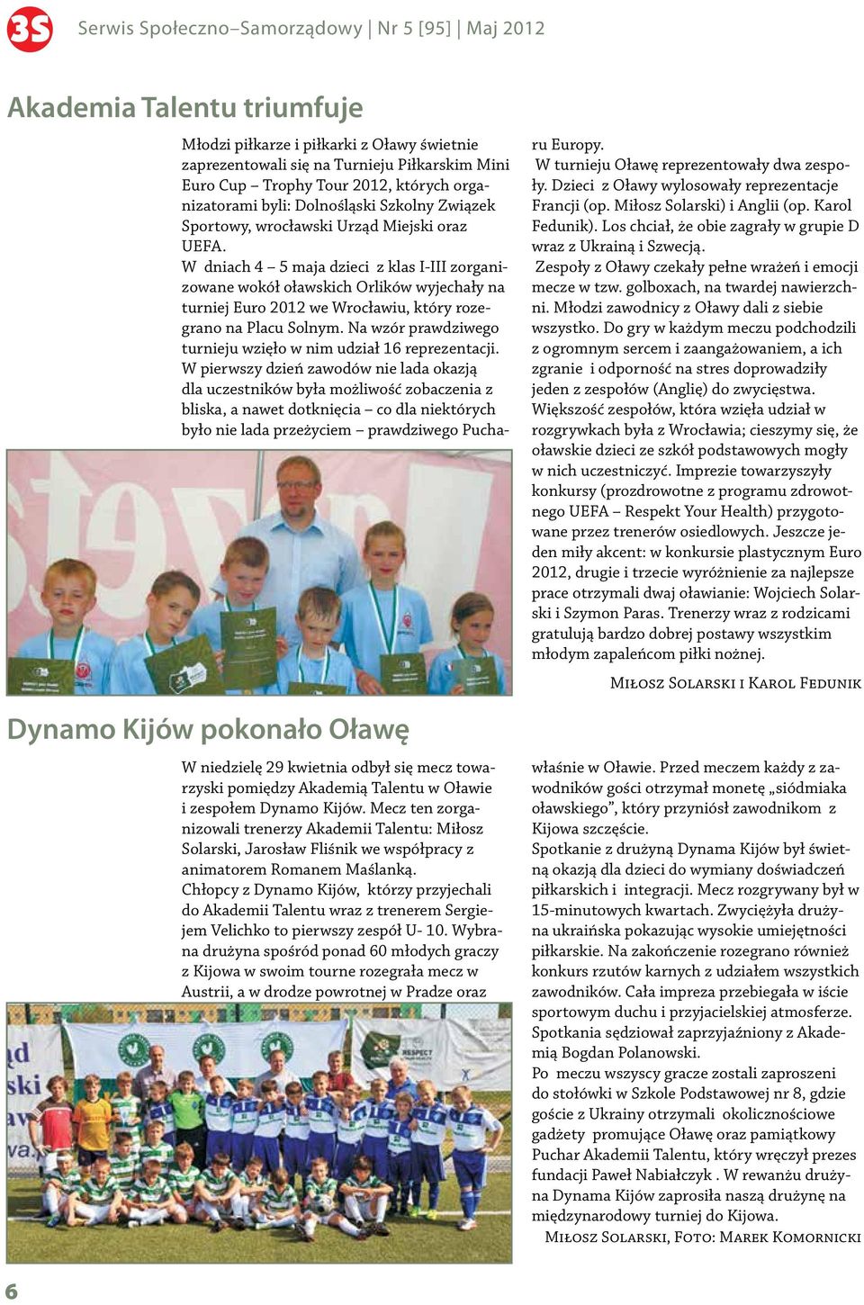 Chłopcy z Dynamo Kijów, którzy przyjechali do Akademii Talentu wraz z trenerem Sergiejem Velichko to pierwszy zespół U- 10.