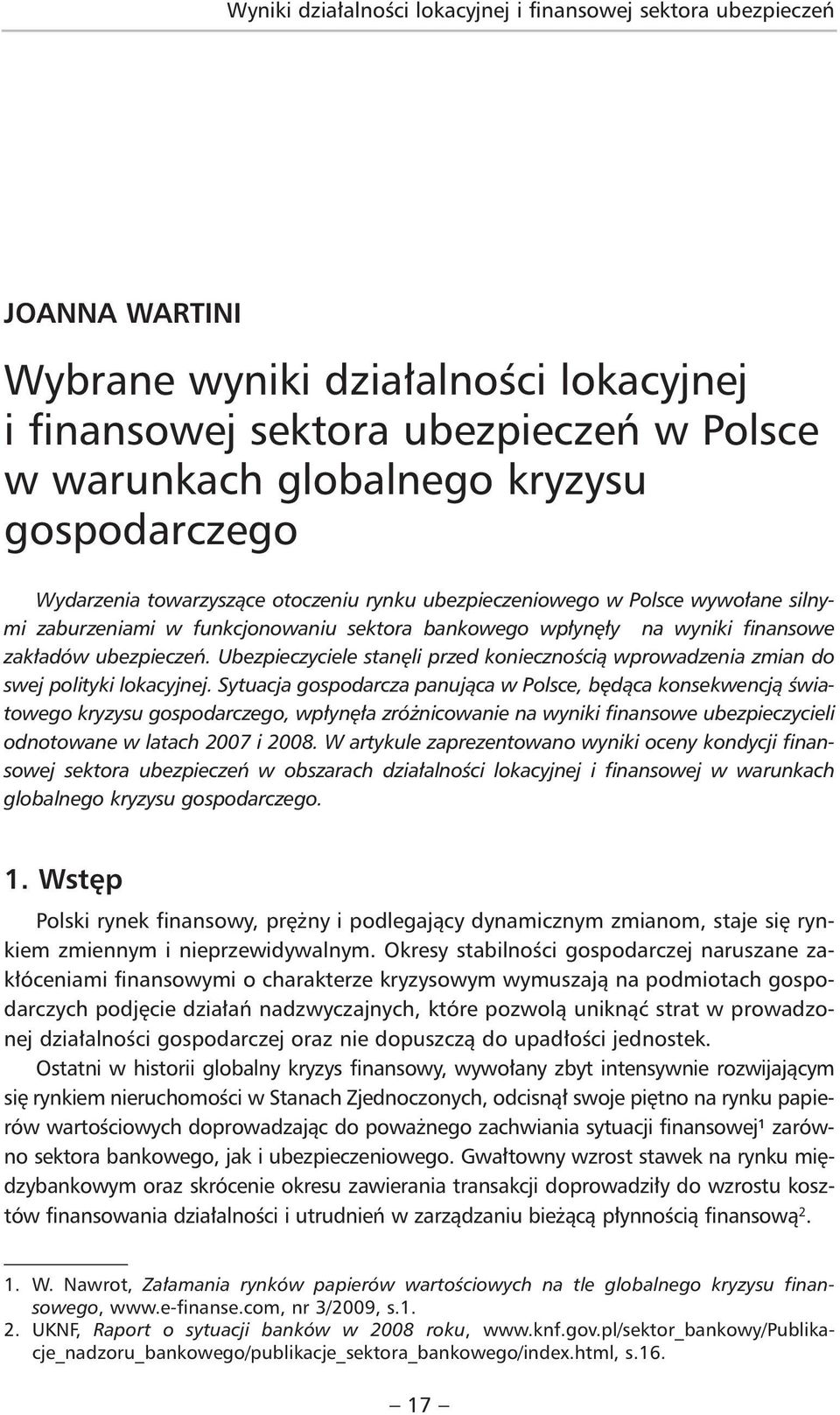 Ubezpieczyciele stanęli przed koniecznością wprowadzenia zmian do swej polityki lokacyjnej.