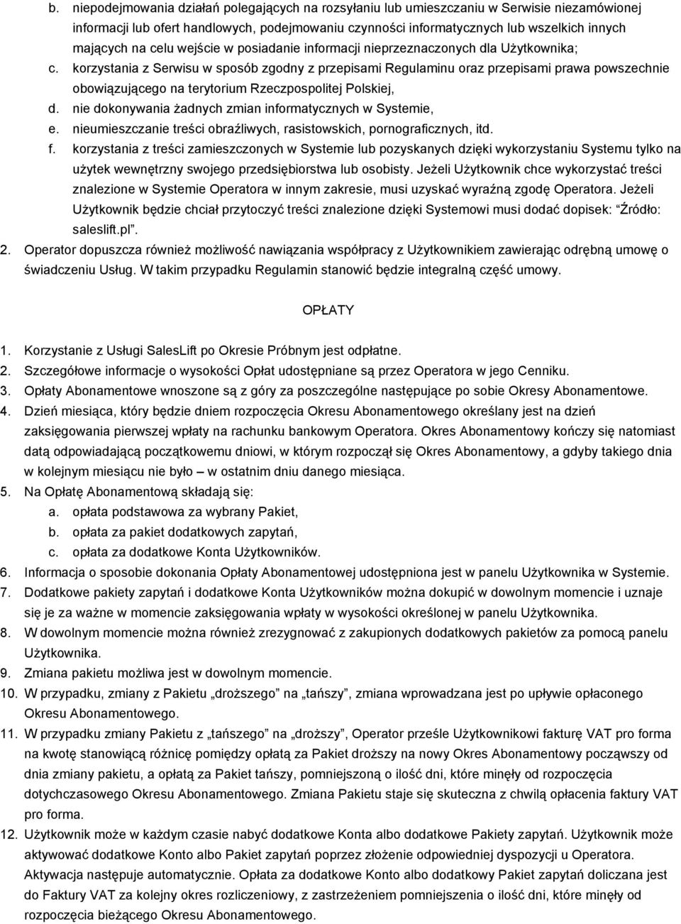korzystania z Serwisu w sposób zgodny z przepisami Regulaminu oraz przepisami prawa powszechnie obowiązującego na terytorium Rzeczpospolitej Polskiej, d.