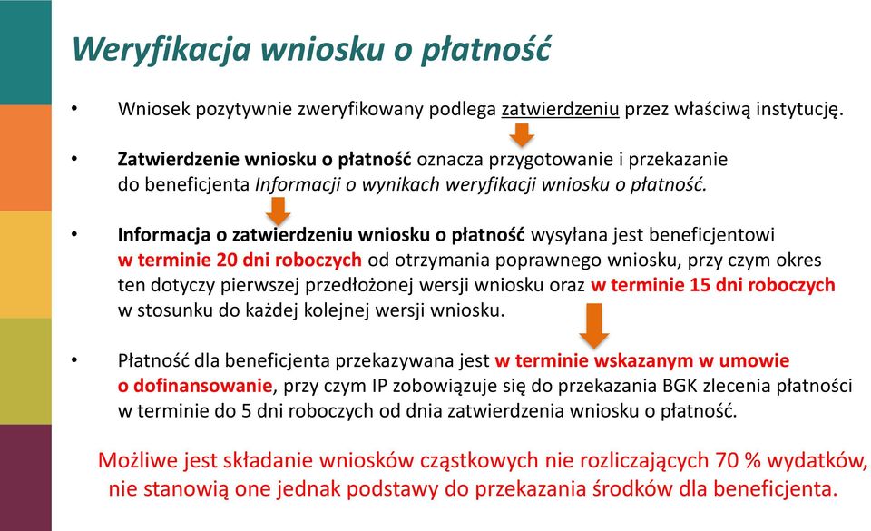 Informacja o zatwierdzeniu wniosku o płatnośd wysyłana jest beneficjentowi w terminie 20 dni roboczych od otrzymania poprawnego wniosku, przy czym okres ten dotyczy pierwszej przedłożonej wersji