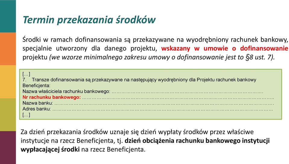 Transze dofinansowania są przekazywane na następujący wyodrębniony dla Projektu rachunek bankowy Beneficjenta: Nazwa właściciela rachunku bankowego:.