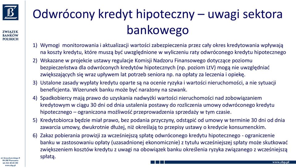 hipotecznych (np. poziom LtV) mogą nie uwzględniad zwiększających się wraz upływem lat potrzeb seniora np. na opłaty za leczenia i opiekę.