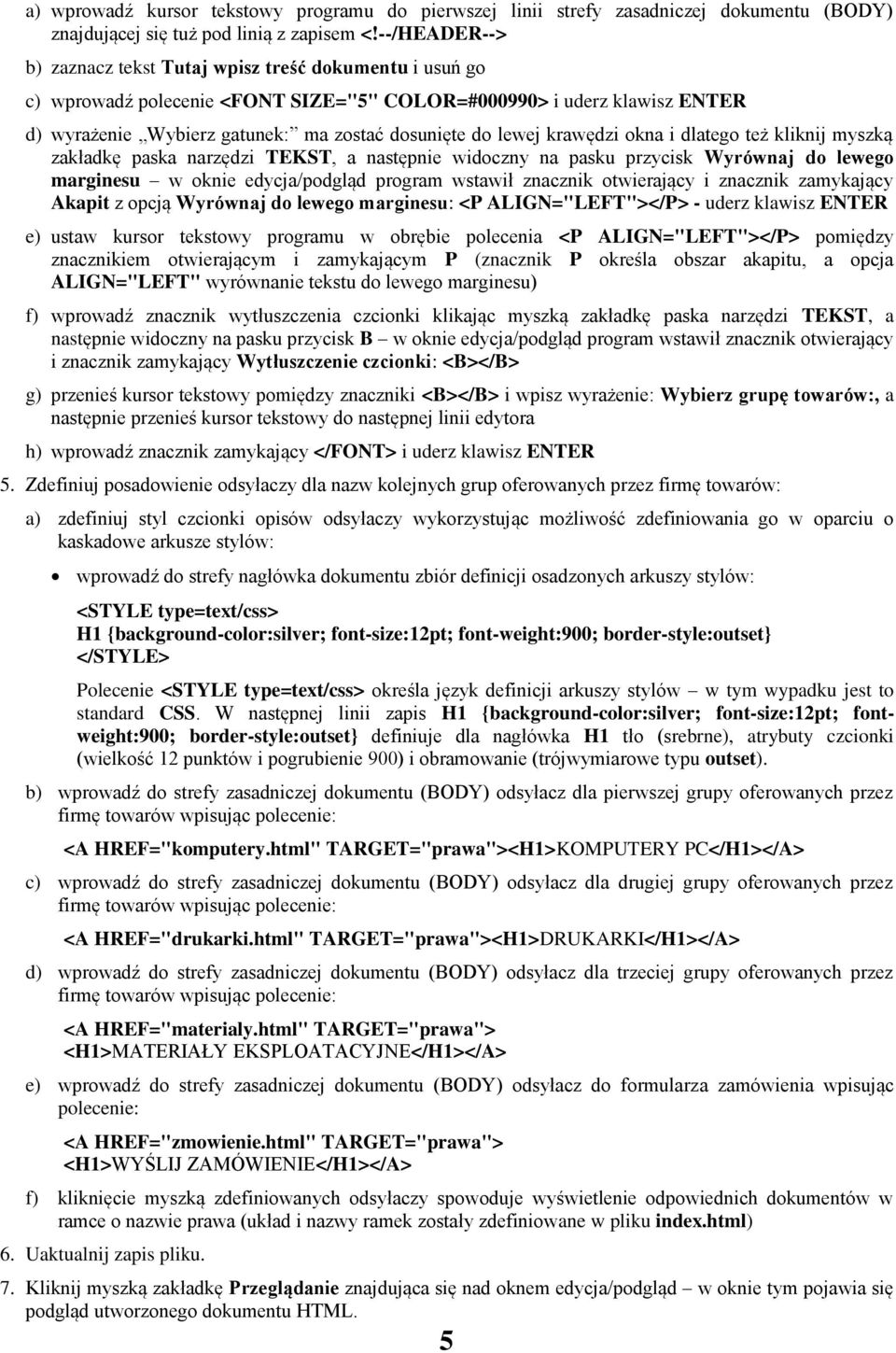 lewej krawędzi okna i dlatego też kliknij myszką zakładkę paska narzędzi TEKST, a następnie widoczny na pasku przycisk Wyrównaj do lewego marginesu w oknie edycja/podgląd program wstawił znacznik