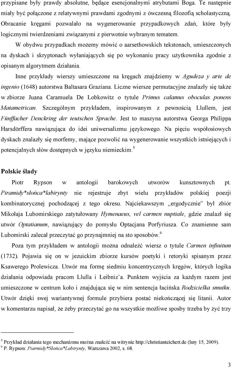 W obydwu przypadkach moŝemy mówić o aarsethowskich tekstonach, umieszczonych na dyskach i skryptonach wyłaniających się po wykonaniu pracy uŝytkownika zgodnie z opisanym algorytmem działania.