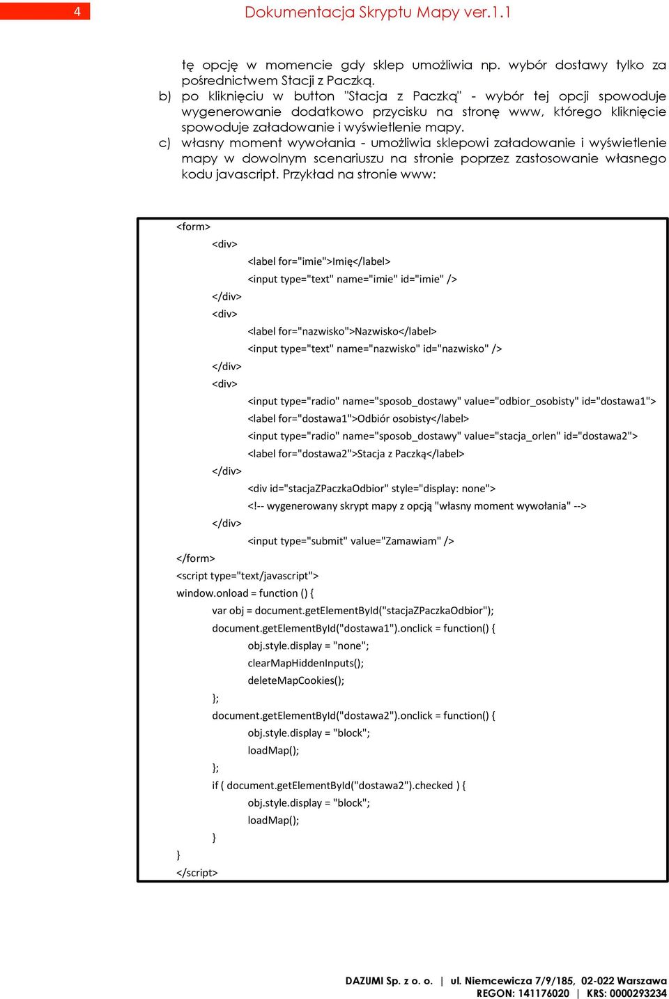 c) własny moment wywołania - umożliwia sklepowi załadowanie i wyświetlenie mapy w dowolnym scenariuszu na stronie poprzez zastosowanie własnego kodu javascript.