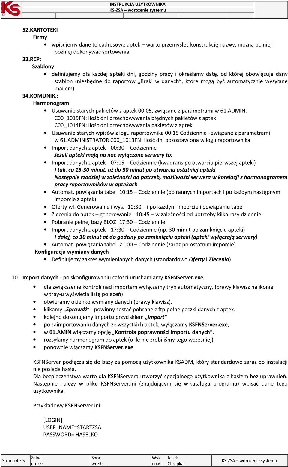 34.KOMUNIK.: Harmonogram Usuwanie starych pakietów z aptek 00:05, związane z parametrami w 61.ADMIN.