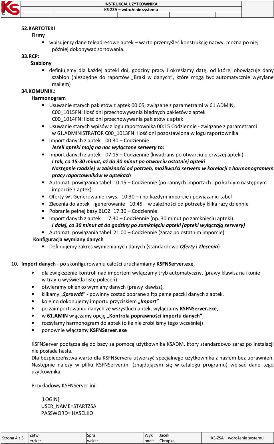 34.KOMUNIK.: Harmonogram Usuwanie starych pakietów z aptek 00:05, związane z parametrami w 61.ADMIN.