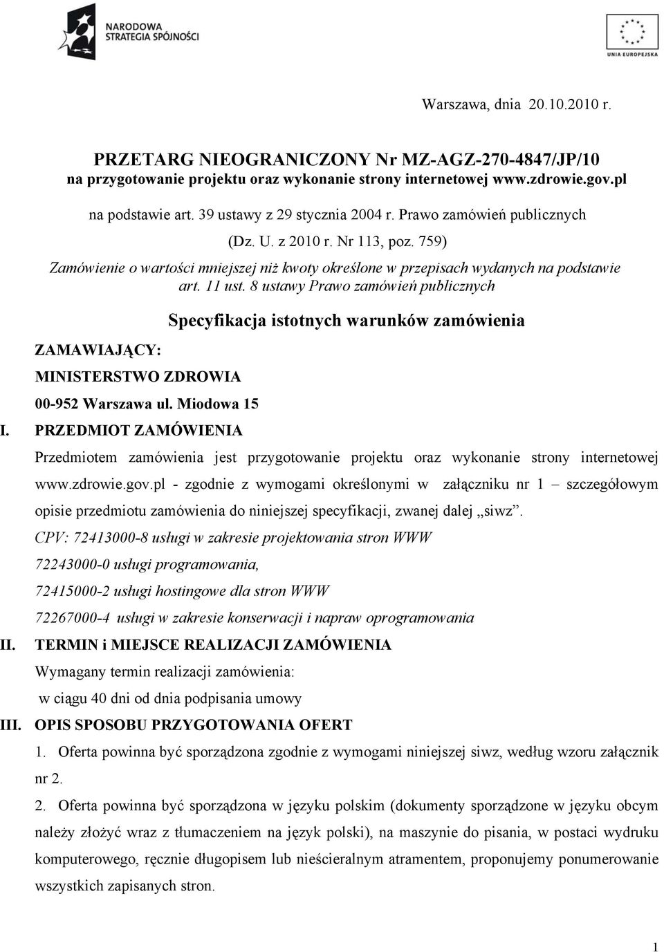 8 ustawy Prawo zamówień publicznych Specyfikacja istotnych warunków zamówienia ZAMAWIAJĄCY: MINISTERSTWO ZDROWIA 00-952 Warszawa ul. Miodowa 15 I.