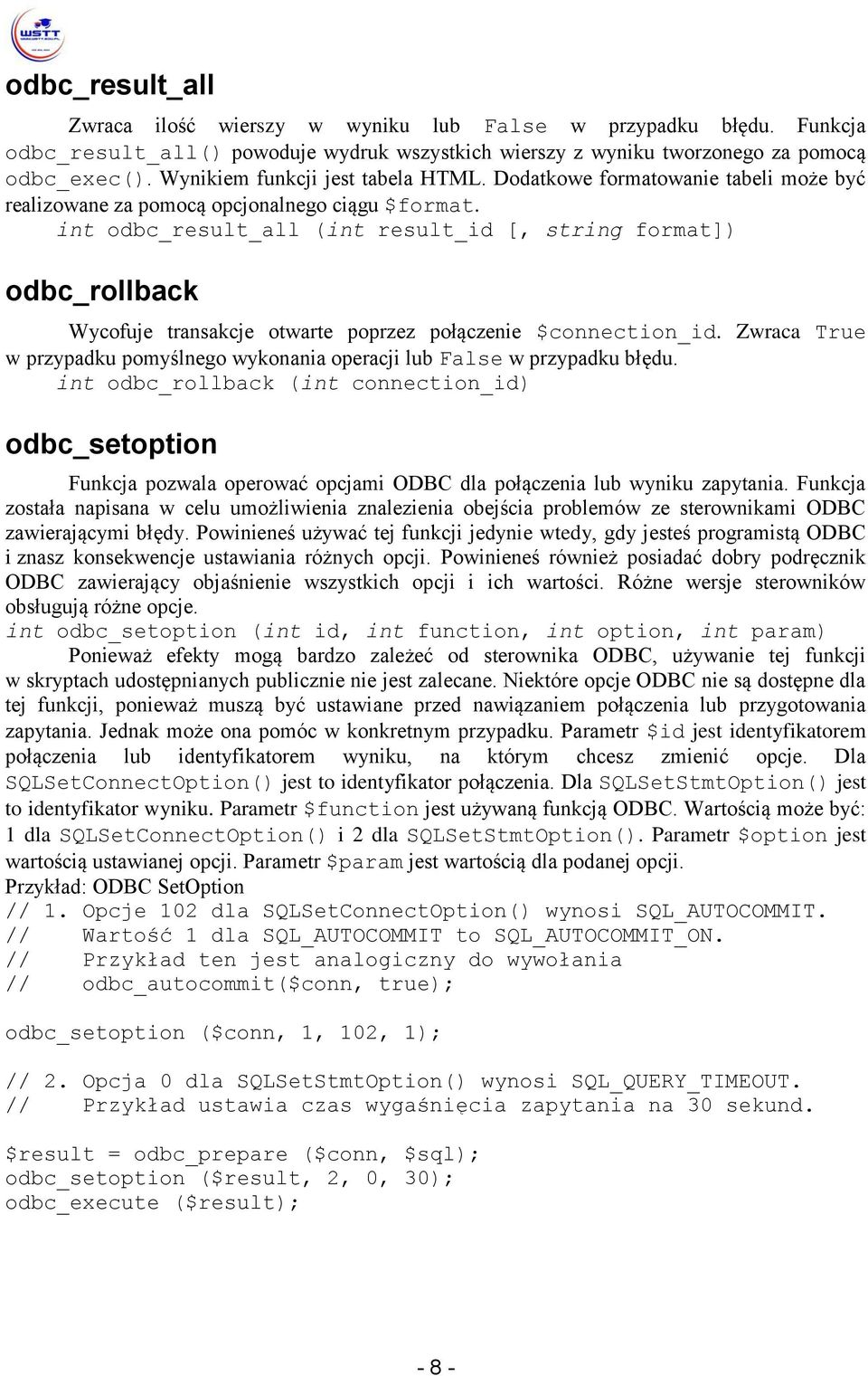int odbc_result_all (int result_id [, string format]) odbc_rollback Wycofuje transakcje otwarte poprzez połączenie $connection_id.
