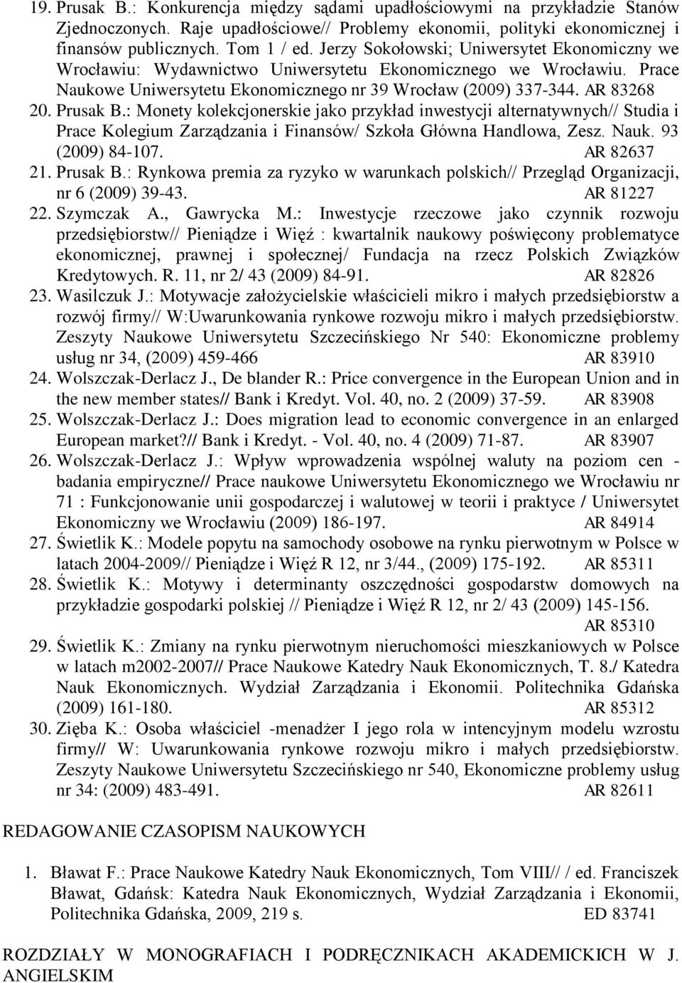 Prusak B.: Monety kolekcjonerskie jako przykład inwestycji alternatywnych// Studia i Prace Kolegium Zarządzania i Finansów/ Szkoła Główna Handlowa, Zesz. Nauk. 93 (2009) 84-107. AR 82637 21. Prusak B.