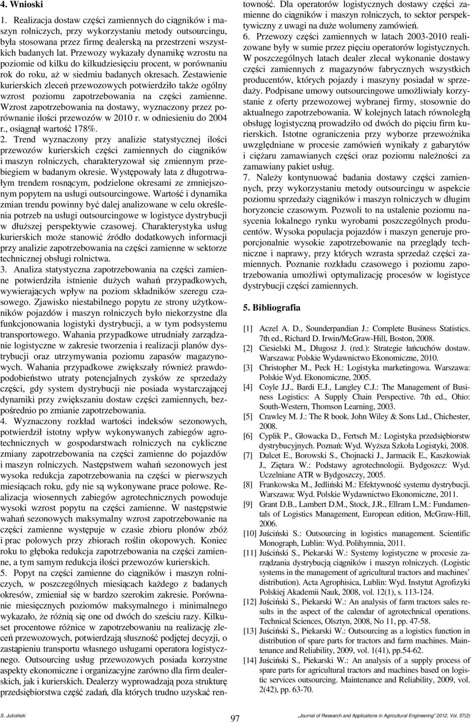Zesawienie kurierskich zleceń przewozowch powierdziło akże ogóln wzros poziomu zaporzebowania na części zamienne. Wzros zaporzebowania na dosaw, wznaczon przez porównanie ilości przewozów w 200 r.