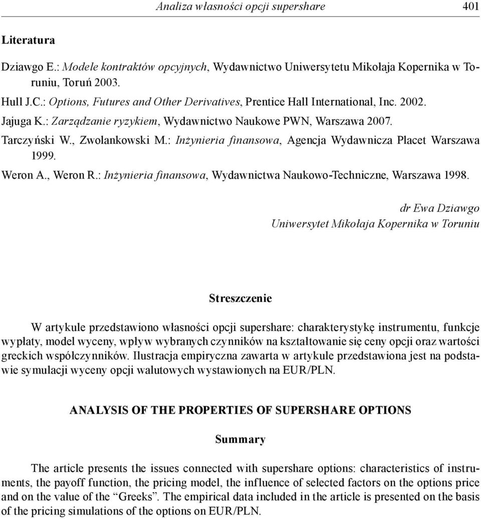 : Inżynieria finansowa, Agencja Wydawnicza Placet Warszawa 1999. Weron A., Weron R.: Inżynieria finansowa, Wydawnictwa Naukowo-Techniczne, Warszawa 1998.