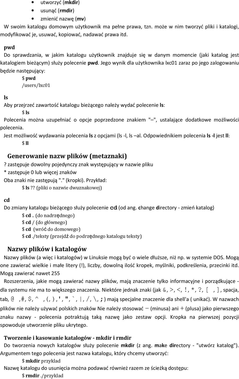 Jego wynik dla użytkownika lxc01 zaraz po jego zalogowaniu będzie następujący: $ pwd /users/lxc01 ls Aby przejrzeć zawartość katalogu bieżącego należy wydać polecenie ls: $ ls Polecenia można
