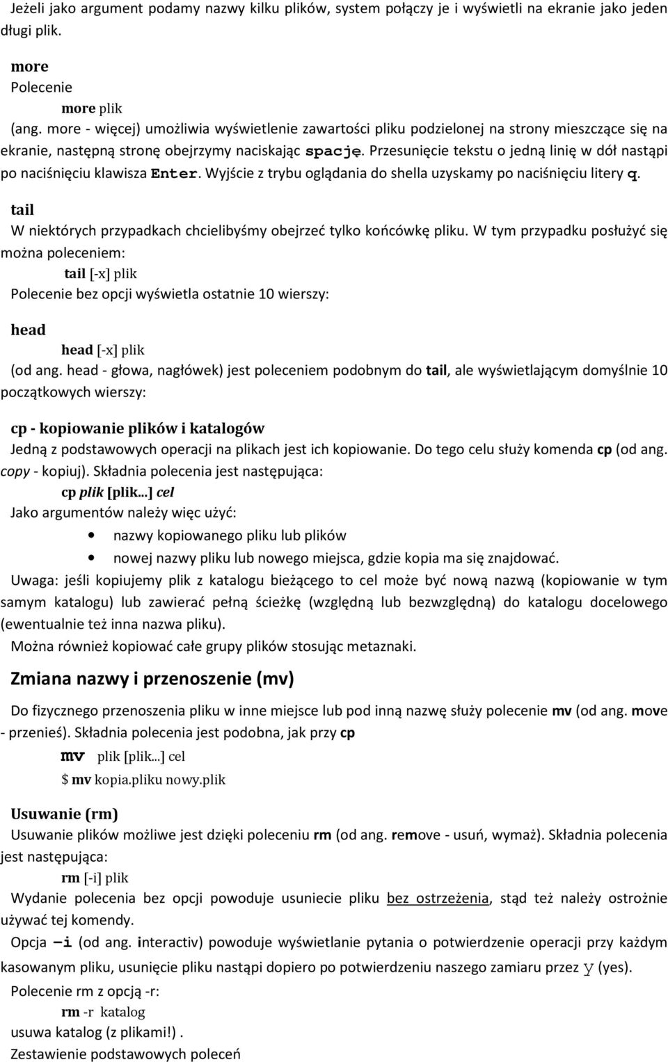 Przesunięcie tekstu o jedną linię w dół nastąpi po naciśnięciu klawisza Enter. Wyjście z trybu oglądania do shella uzyskamy po naciśnięciu litery q.