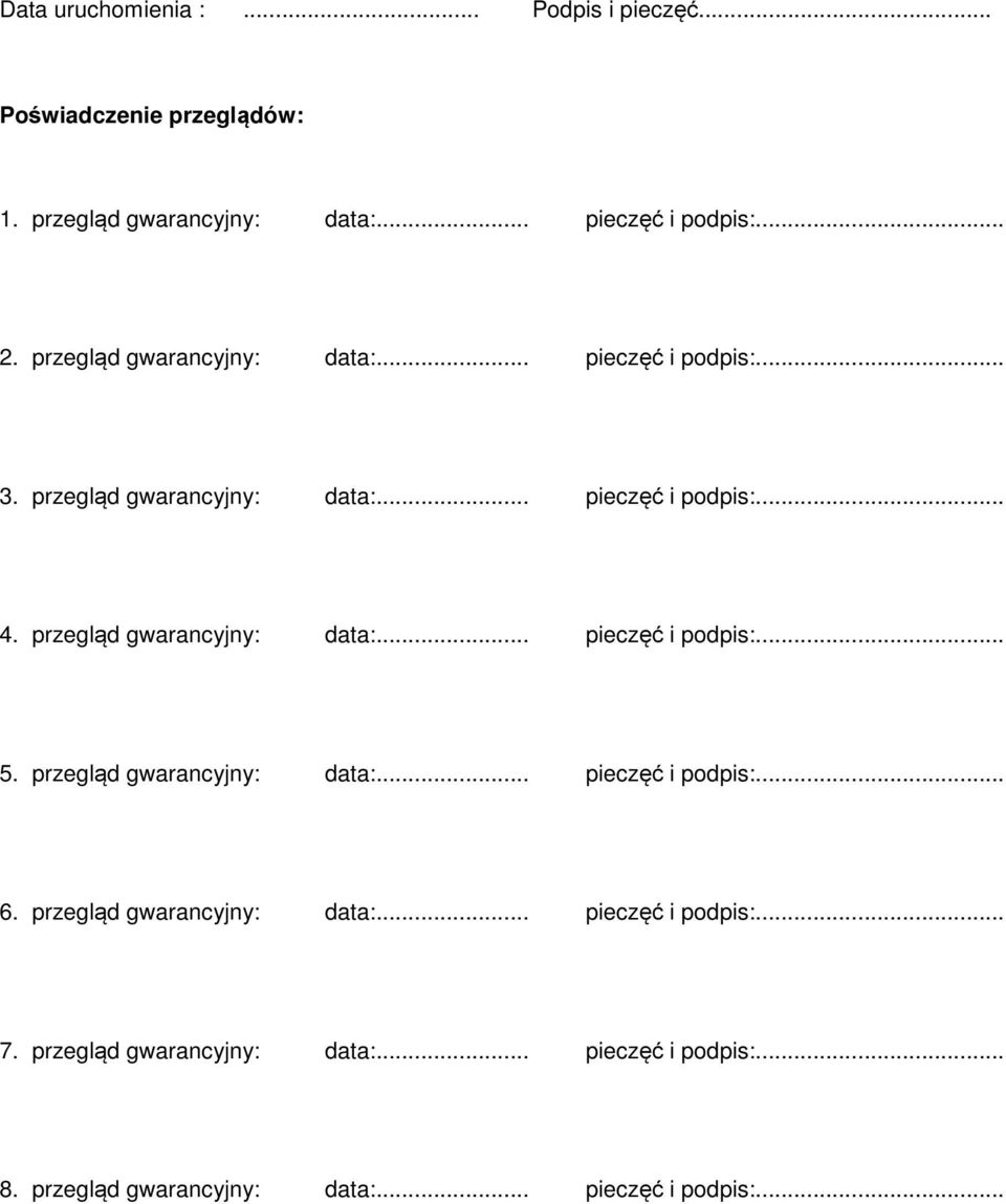 przegląd gwarancyjny: data:... pieczęć i podpis:... 5. przegląd gwarancyjny: data:... pieczęć i podpis:... 6.