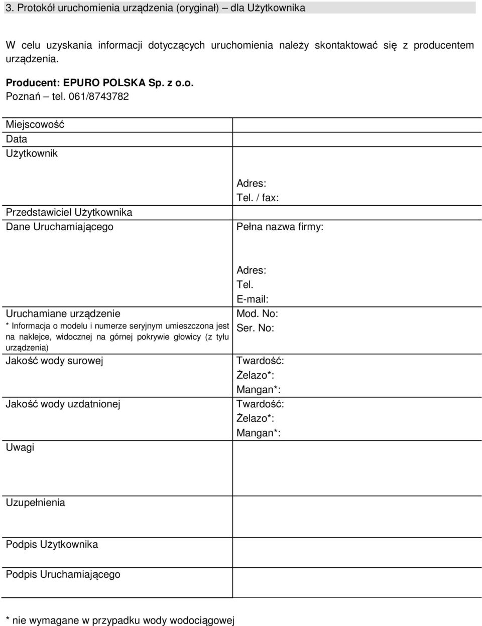 / fax: Pełna nazwa firmy: Uruchamiane urządzenie * Informacja o modelu i numerze seryjnym umieszczona jest na naklejce, widocznej na górnej pokrywie głowicy (z tyłu urządzenia) Jakość