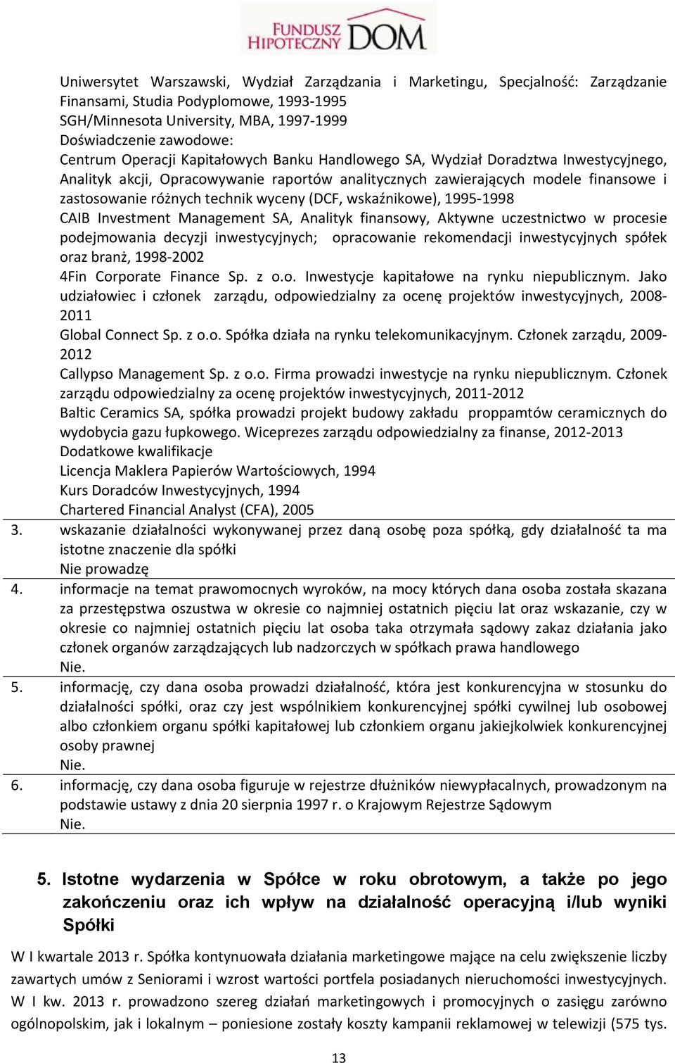 (DCF, wskaźnikowe), 1995 1998 CAIB Investment Management SA, Analityk finansowy, Aktywne uczestnictwo w procesie podejmowania decyzji inwestycyjnych; opracowanie rekomendacji inwestycyjnych spółek