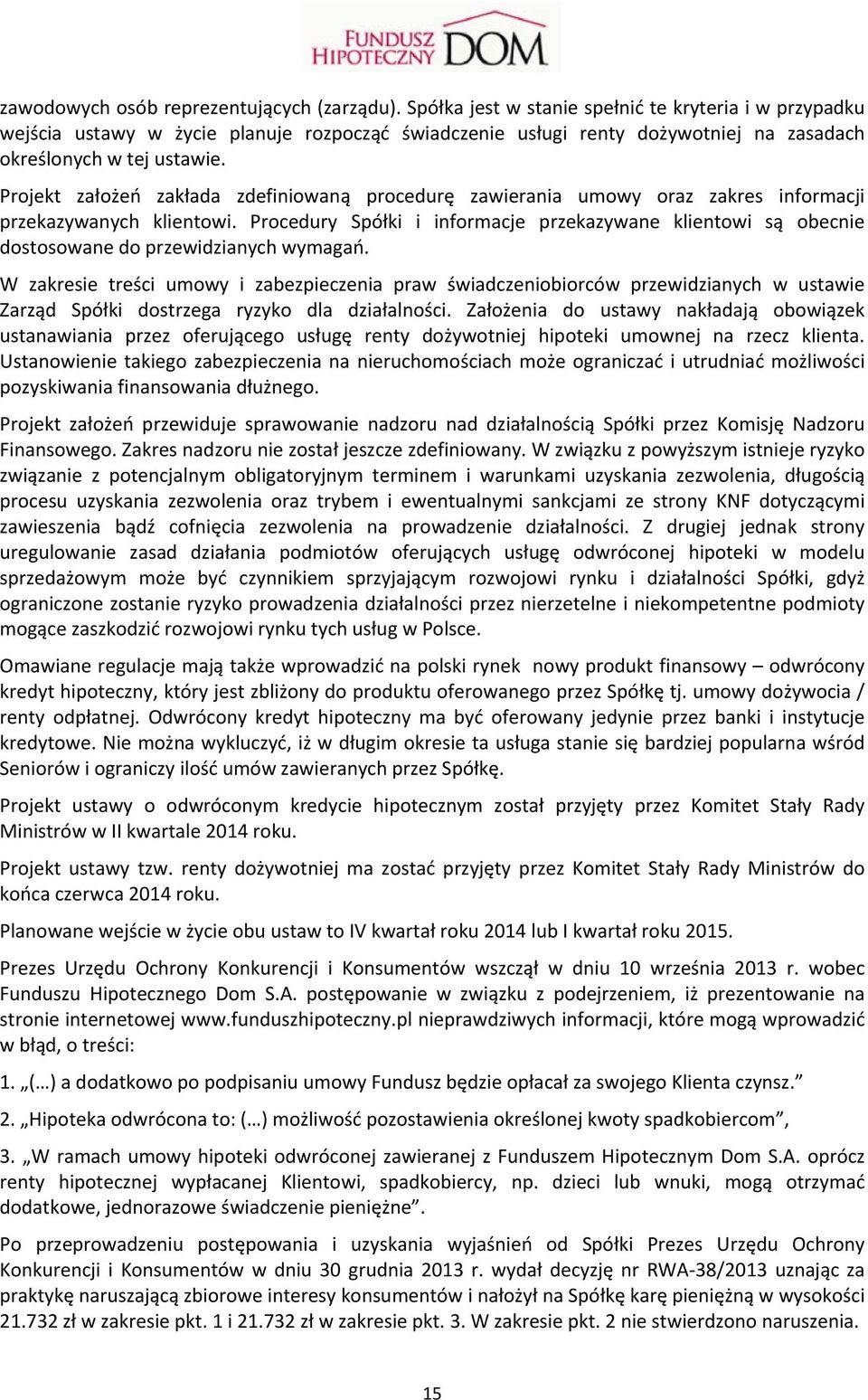 Projekt założeń zakłada zdefiniowaną procedurę zawierania umowy oraz zakres informacji przekazywanych klientowi.