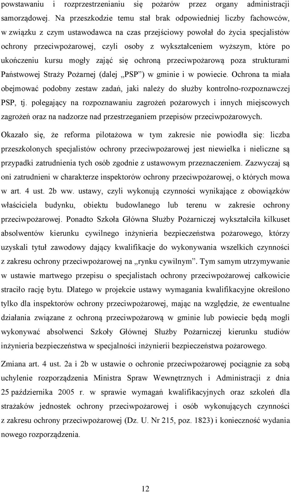 wyższym, które po ukończeniu kursu mogły zająć się ochroną przeciwpożarową poza strukturami Państwowej Straży Pożarnej (dalej PSP ) w gminie i w powiecie.