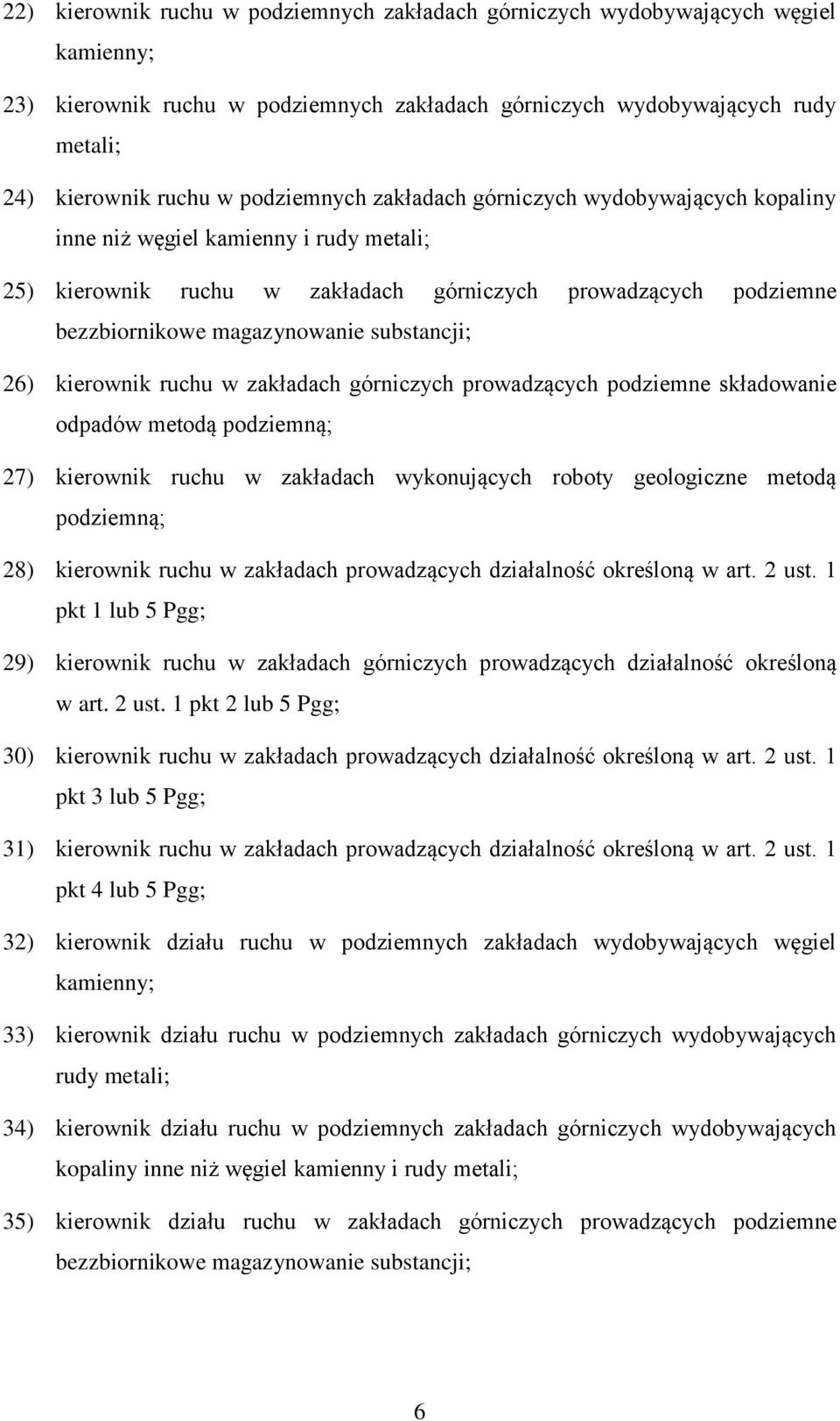 substancji; 26) kierownik ruchu w zakładach górniczych prowadzących podziemne składowanie odpadów metodą podziemną; 27) kierownik ruchu w zakładach wykonujących roboty geologiczne metodą podziemną;