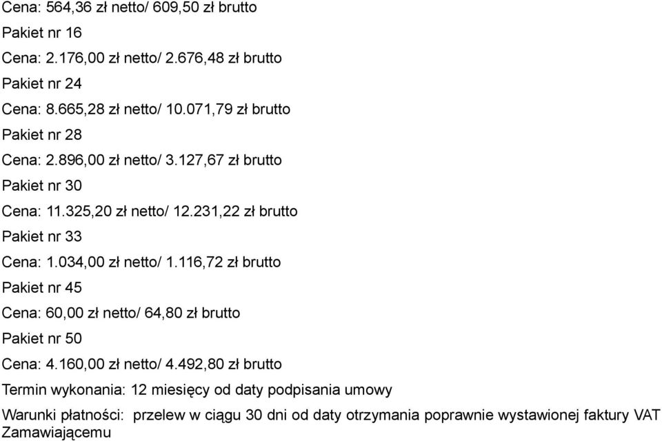 896,00 zł netto/ 3.127,67 zł brutto Pakiet nr 30 Cena: 11.325,20 zł netto/ 12.