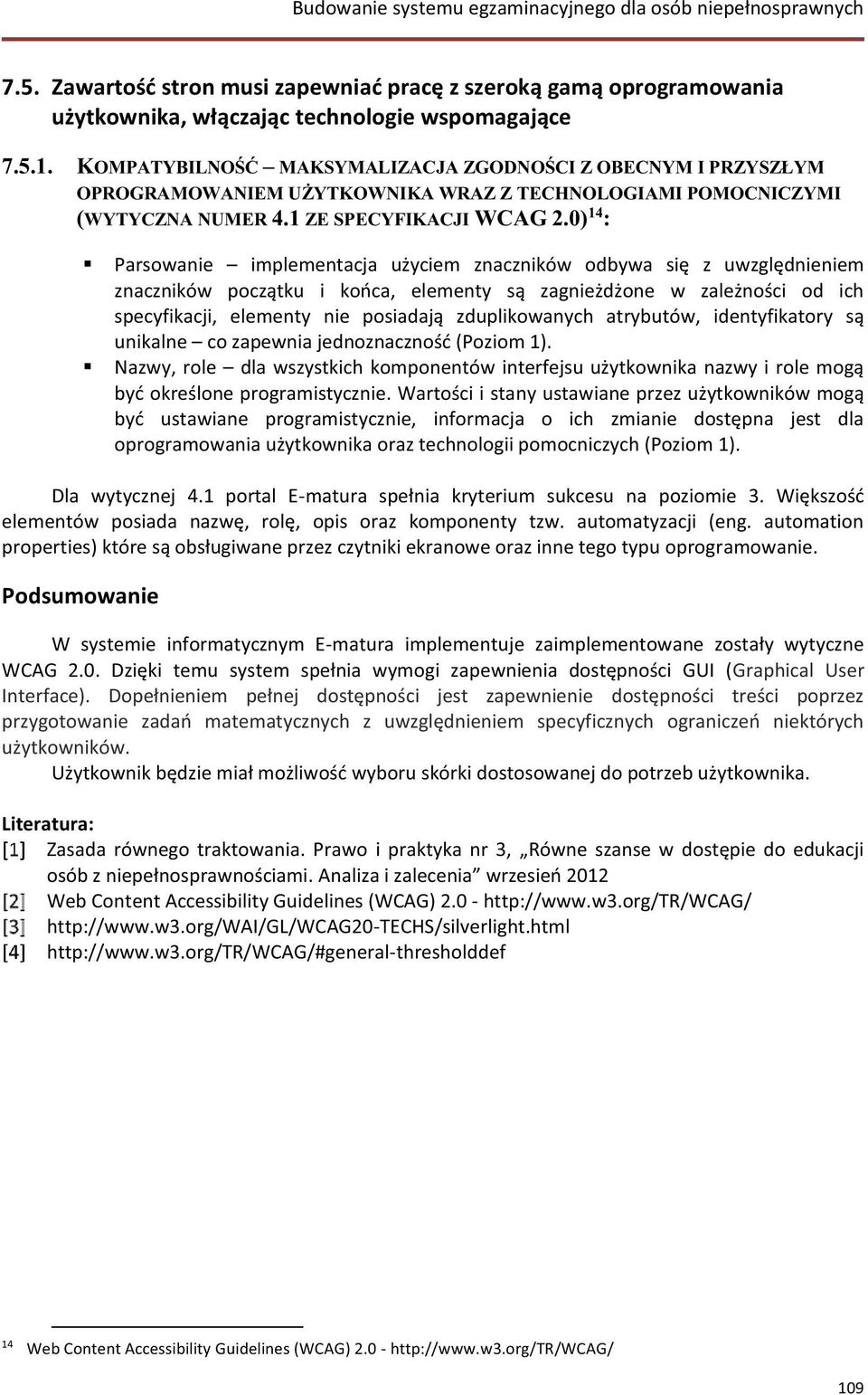 0) 14 : Parsowanie implementacja użyciem znaczników odbywa się z uwzględnieniem znaczników początku i końca, elementy są zagnieżdżone w zależności od ich specyfikacji, elementy nie posiadają