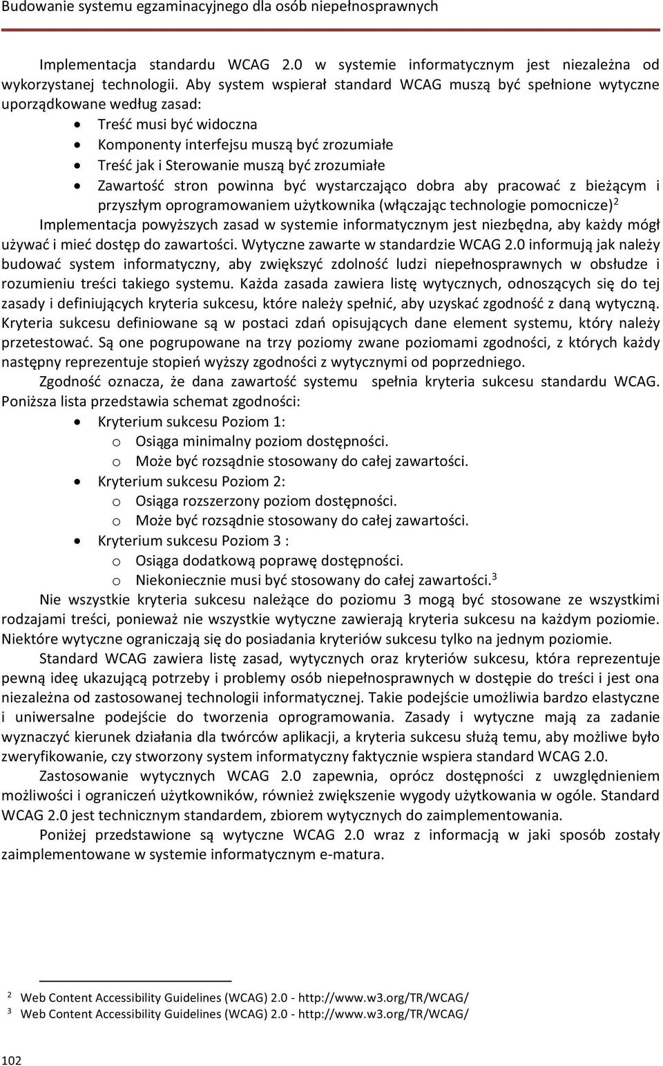 zrozumiałe Zawartość stron powinna być wystarczająco dobra aby pracować z bieżącym i przyszłym oprogramowaniem użytkownika (włączając technologie pomocnicze) 2 Implementacja powyższych zasad w