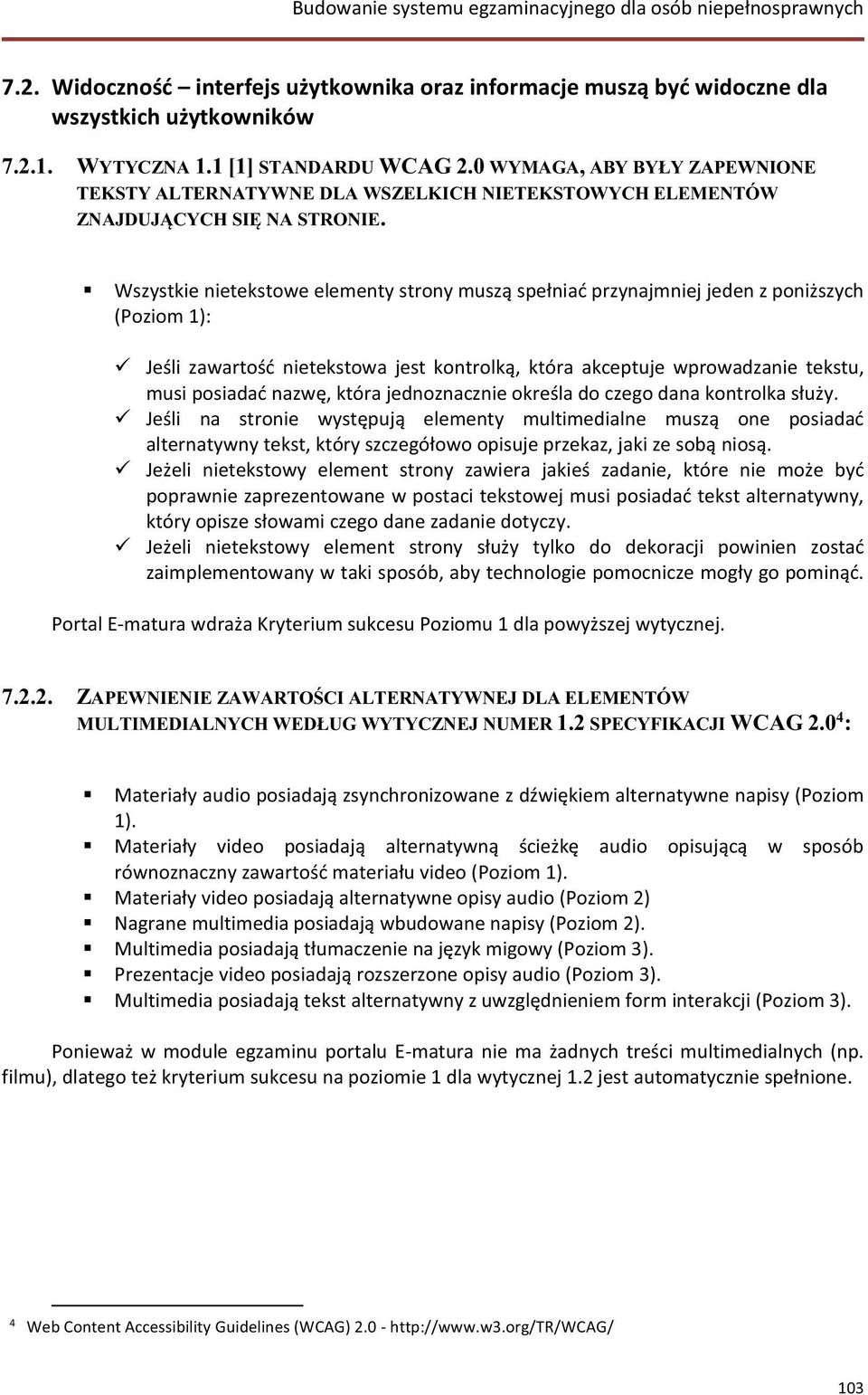 Wszystkie nietekstowe elementy strony muszą spełniać przynajmniej jeden z poniższych (Poziom 1): Jeśli zawartość nietekstowa jest kontrolką, która akceptuje wprowadzanie tekstu, musi posiadać nazwę,