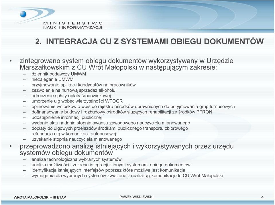 wniosków o wpis do rejestru ośrodków uprawnionych do przyjmowania grup turnusowych dofinansowanie budowy i rozbudowy ośrodków służących rehabilitacji ze środków PFRON udostępnienie informacji