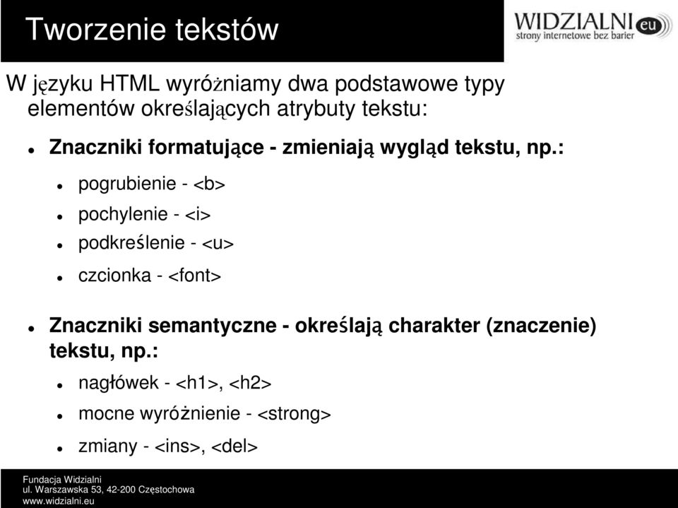 : pogrubienie - <b> pochylenie - <i> podkreślenie - <u> czcionka - <font> Znaczniki