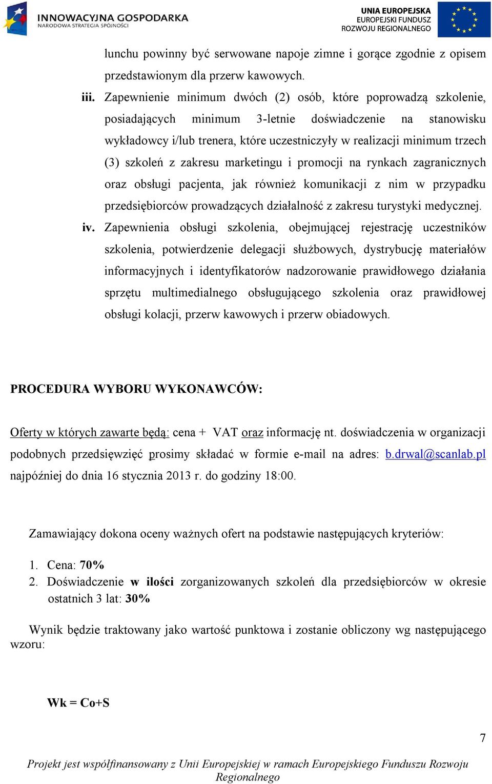 (3) szkoleń z zakresu marketingu i promocji na rynkach zagranicznych oraz obsługi pacjenta, jak również komunikacji z nim w przypadku przedsiębiorców prowadzących działalność z zakresu turystyki
