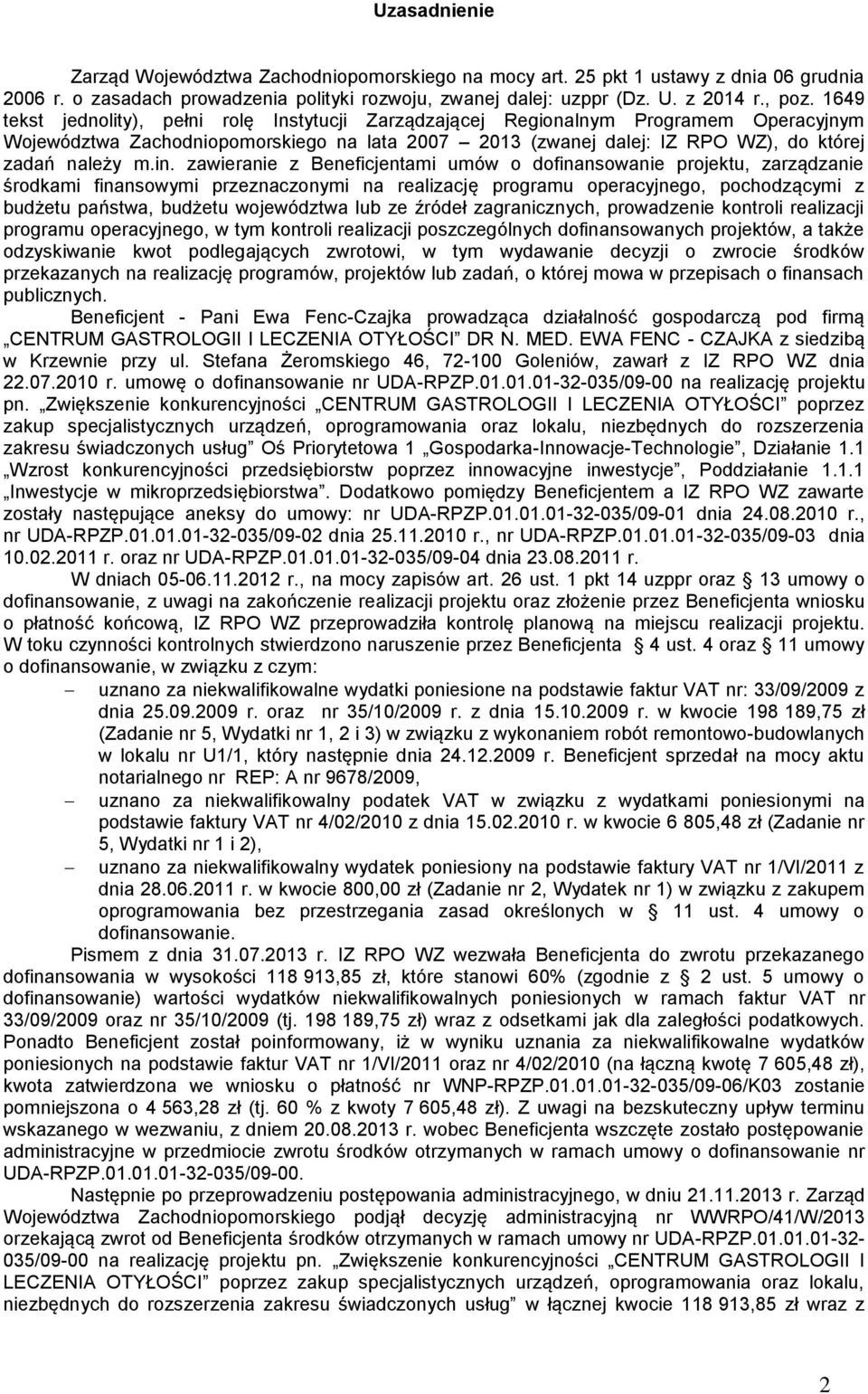 zawieranie z Beneficjentami umów o dofinansowanie projektu, zarządzanie środkami finansowymi przeznaczonymi na realizację programu operacyjnego, pochodzącymi z budżetu państwa, budżetu województwa