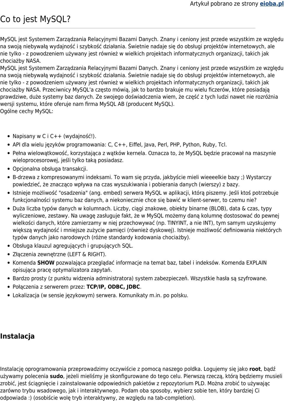 Świetnie nadaje się do obsługi projektów internetowych, ale nie tylko - z powodzeniem używany jest również w wielkich projektach informatycznych organizacji, takich jak chociażby NASA.