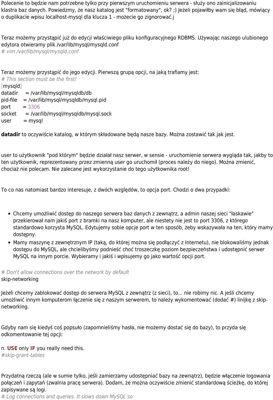 Używając naszego ulubionego edytora otwieramy plik /var/lib/mysql/mysqld.conf # vim /var/lib/mysql/mysqld.conf Teraz możemy przystąpić do jego edycji.
