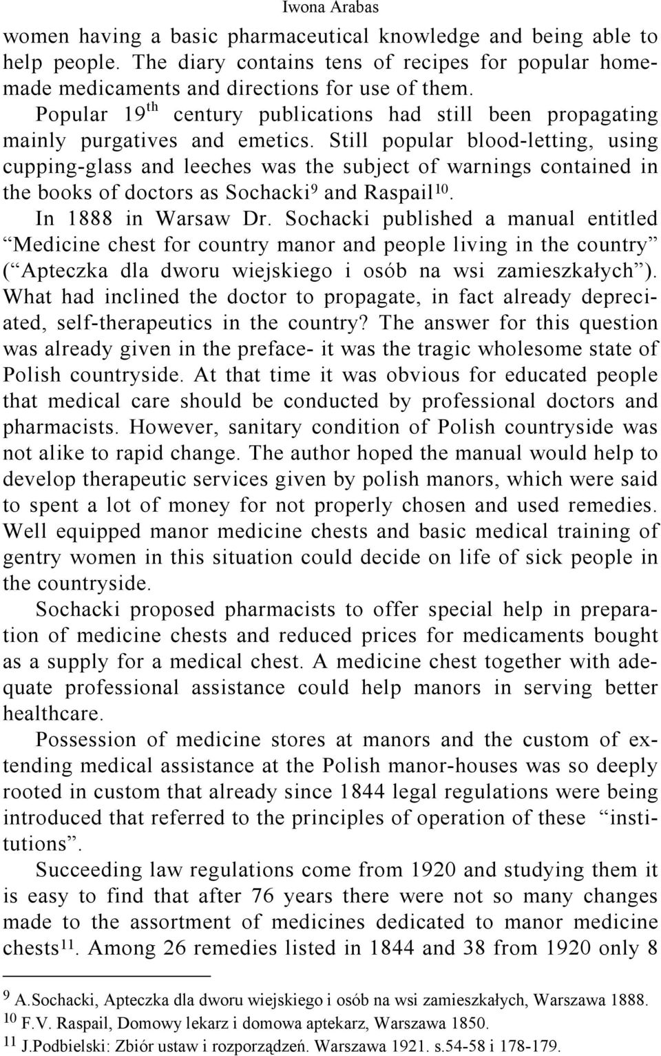 Still popular blood-letting, using cupping-glass and leeches was the subject of warnings contained in the books of doctors as Sochacki 9 and Raspail 10. In 1888 in Warsaw Dr.