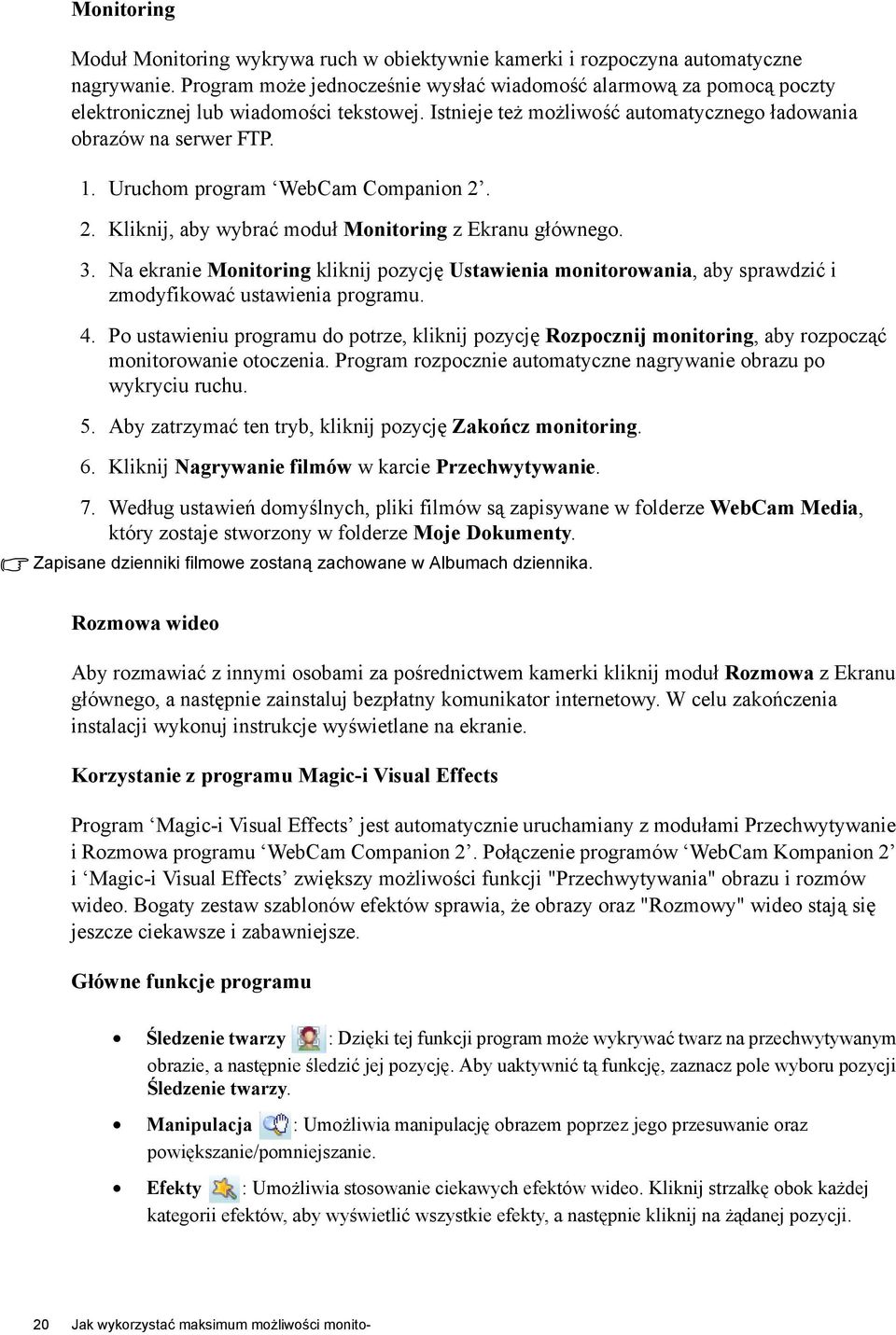 Uruchom program WebCam Companion 2. 2. Kliknij, aby wybrać moduł Monitoring z Ekranu głównego. 3.