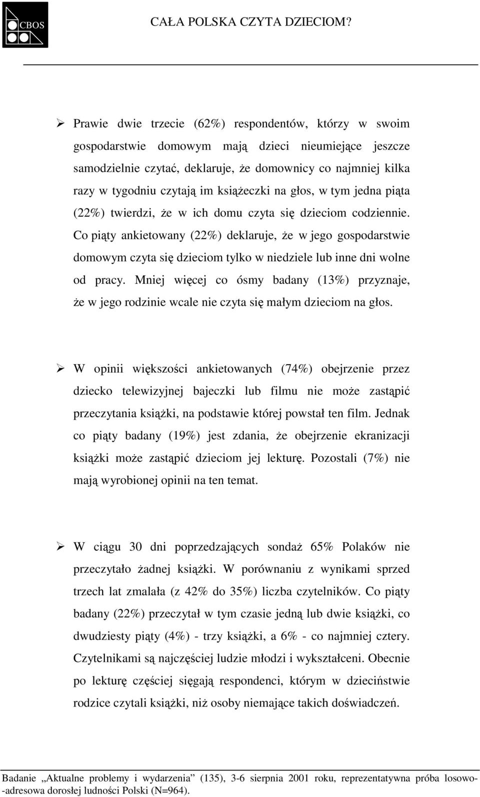 książeczki na głos, w tym jedna piąta (22%) twierdzi, że w ich domu czyta się dzieciom codziennie.