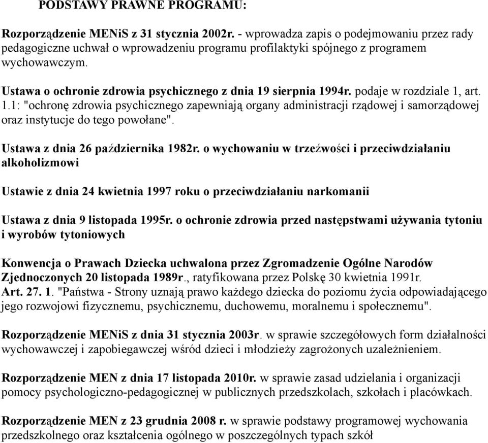 podaje w rozdziale 1, art. 1.1: "ochronę zdrowia psychicznego zapewniają organy administracji rządowej i samorządowej oraz instytucje do tego powołane". Ustawa z dnia 26 października 1982r.