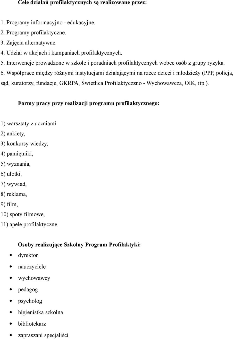 Współprace między różnymi instytucjami działającymi na rzecz dzieci i młodzieży (PPP, policja, sąd, kuratorzy, fundacje, GKRPA, Świetlica Profilaktyczzno - Wychowawcza, OIK, itp.).